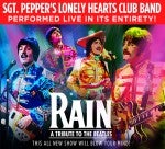 Get Your Tickets Now and Celebrate the 50th Anniversary of the Release of the Sgt. Pepper’s Lonely Hearts Club Band Album with Rain: A Tribute to the Beatles as they Bring the Album to Life in its Entirety along with all of your Other Beatles Favorites! 