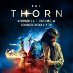 “THE THORN” RETURNS TO DOMINION ENERGY CENTER  WITH EPIC STORY OF GOD’S LOVE